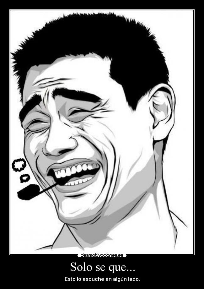 Solo se que... - Esto lo escuche en algún lado.