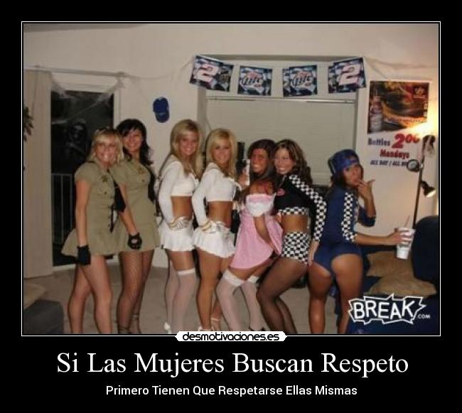 Si Las Mujeres Buscan Respeto - Primero Tienen Que Respetarse Ellas Mismas