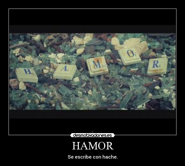 HAMOR - Se escribe con hache.