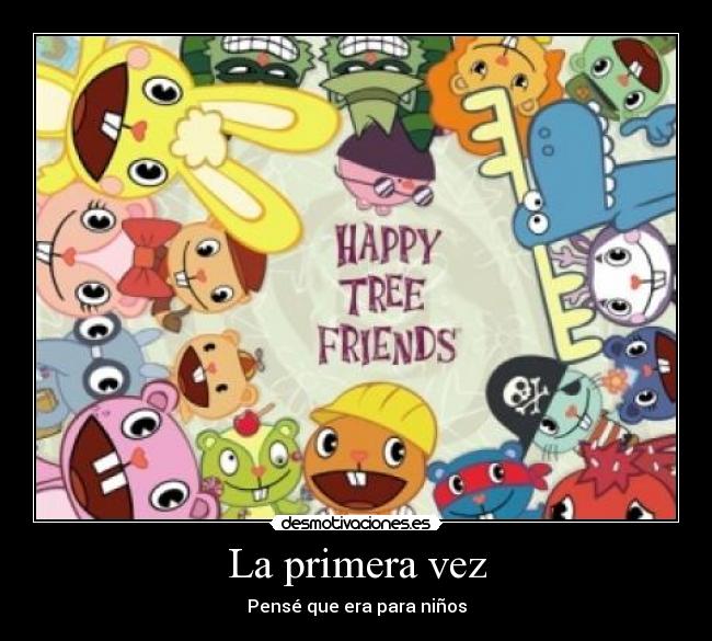 La primera vez - Pensé que era para niños