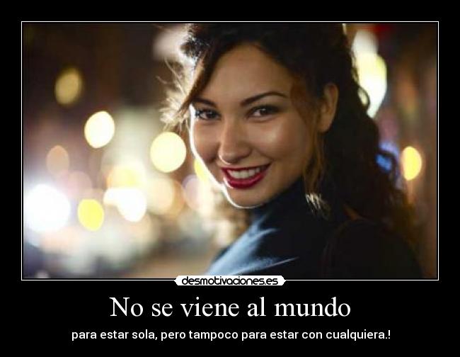 No se viene al mundo -