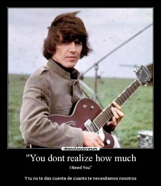 carteles george harrison need you beatles desmotivaciones