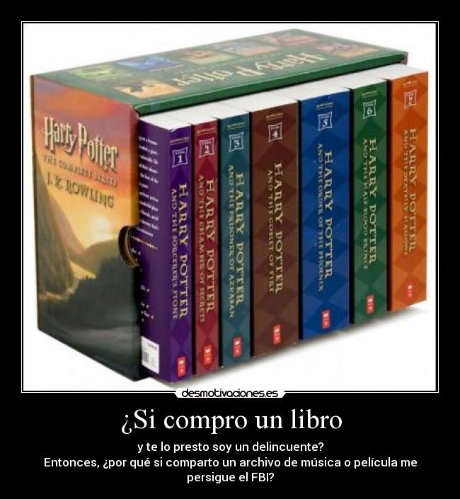 ¿Si compro un libro - y te lo presto soy un delincuente?
Entonces, ¿por qué si comparto un archivo de música o película me persigue el FBI?