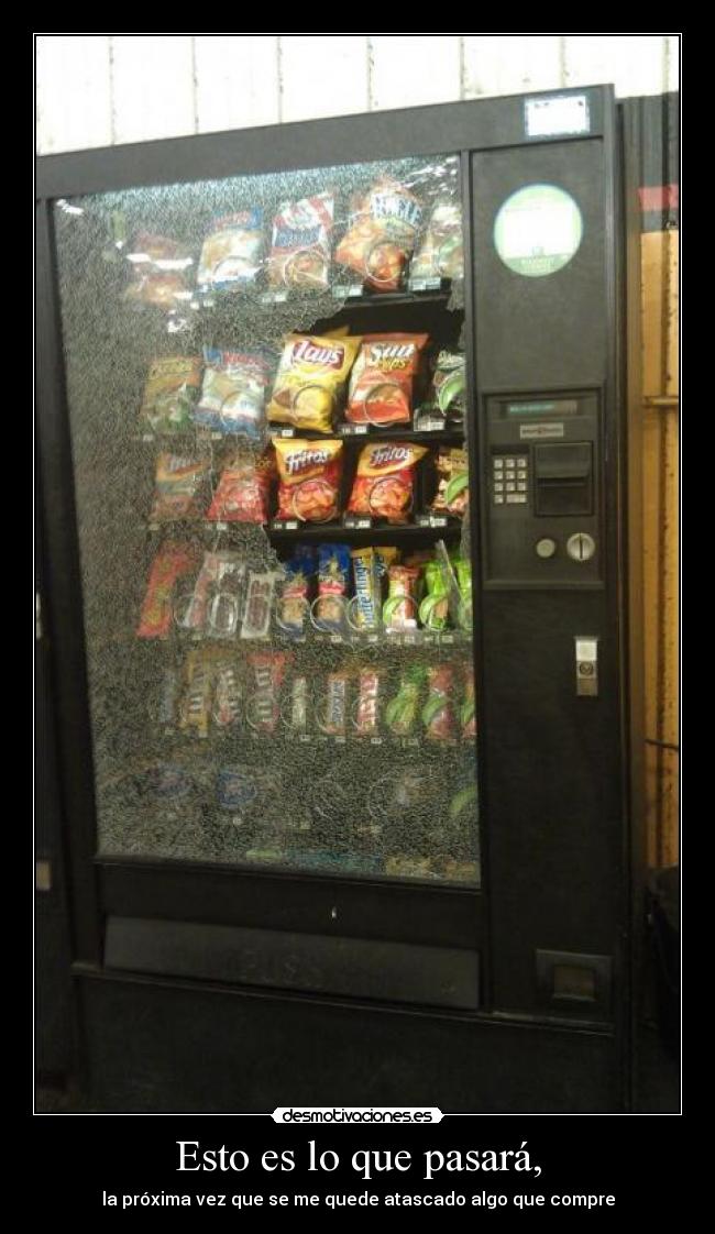 Esto es lo que pasará, - la próxima vez que se me quede atascado algo que compre