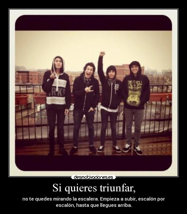 Si quieres triunfar, - no te quedes mirando la escalera. Empieza a subir, escalón por
escalón, hasta que llegues arriba.