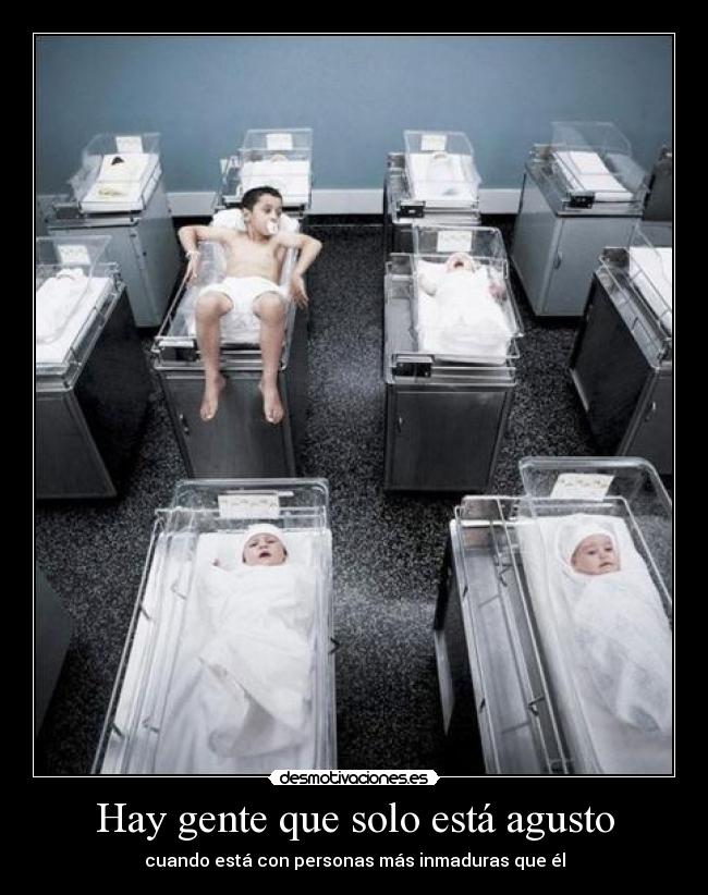 Hay gente que solo está agusto - cuando está con personas más inmaduras que él