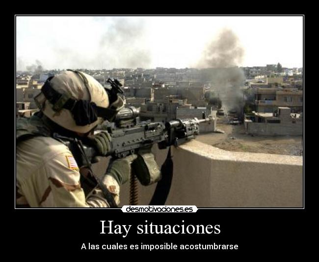 Hay situaciones - A las cuales es imposible acostumbrarse