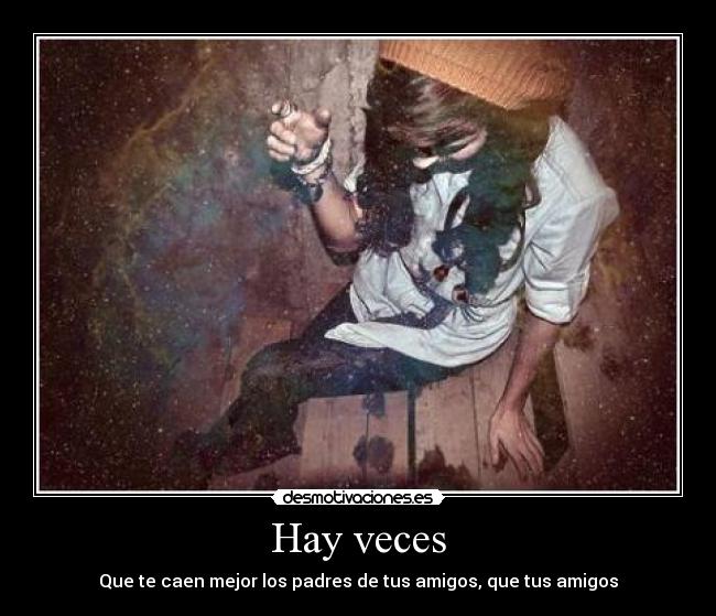 Hay veces - Que te caen mejor los padres de tus amigos, que tus amigos