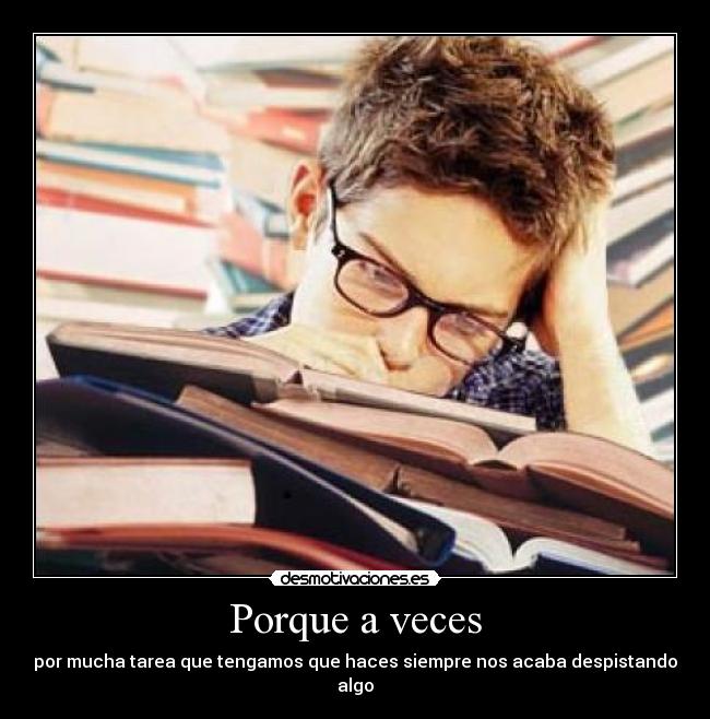 Porque a veces - por mucha tarea que tengamos que haces siempre nos acaba despistando algo