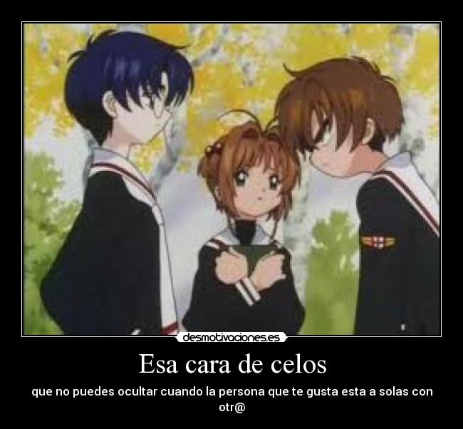 Esa cara de celos - que no puedes ocultar cuando la persona que te gusta esta a solas con otr@