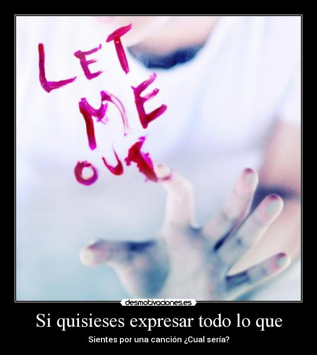 Si quisieses expresar todo lo que -