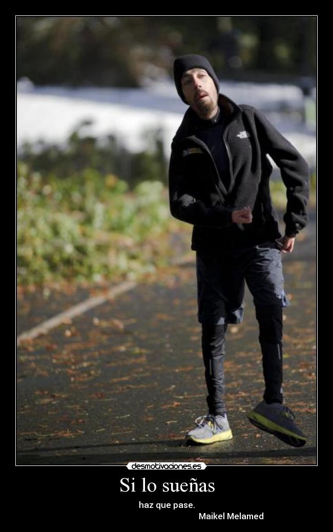 Si lo sueñas - haz que pase.
Maikel Melamed