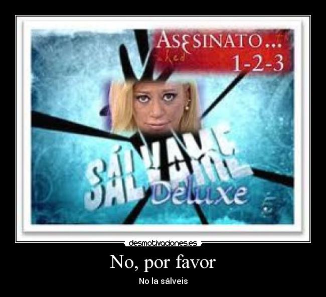 No, por favor - No la sálveis