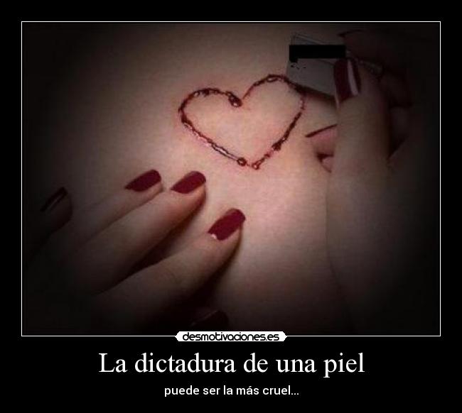 La dictadura de una piel - puede ser la más cruel...