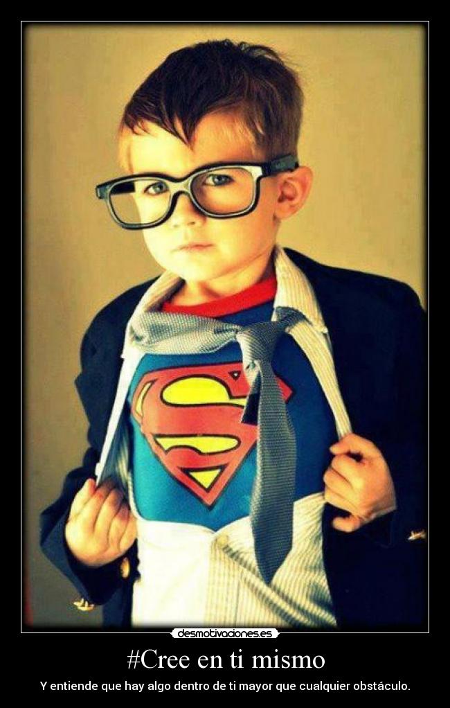 #Cree en ti mismo - Y entiende que hay algo dentro de ti mayor que cualquier obstáculo.