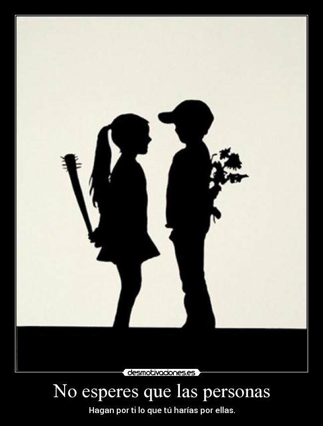 No esperes que las personas -