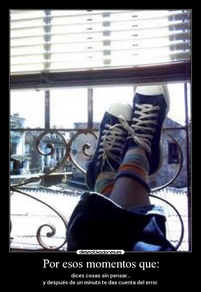 Por esos momentos que: -