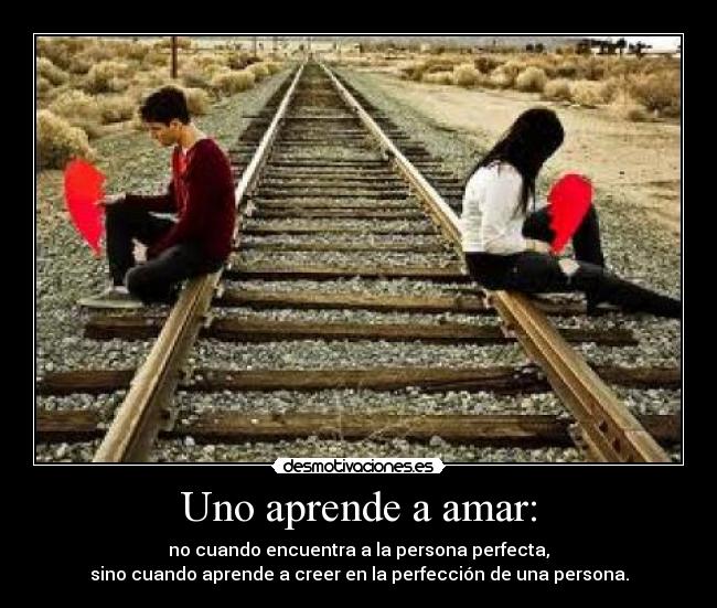 Uno aprende a amar: -