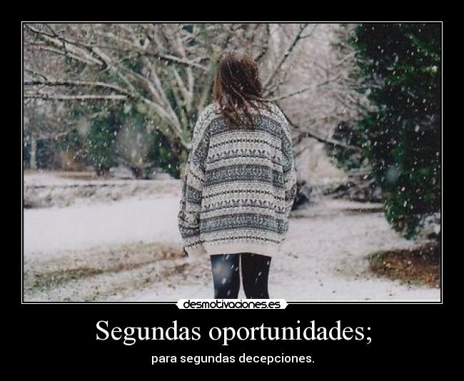 Segundas oportunidades; - 