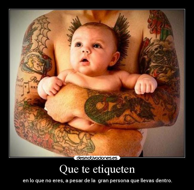 Que te etiqueten - en lo que no eres, a pesar de la gran persona que llevas dentro.