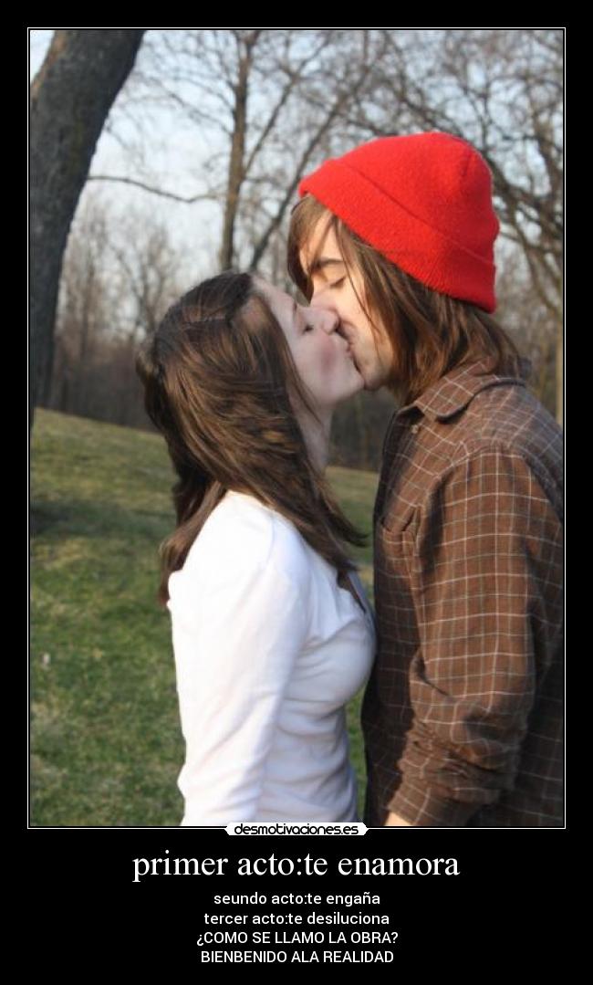 primer acto:te enamora - seundo acto:te engaña
tercer acto:te desiluciona
¿COMO SE LLAMO LA OBRA?
BIENBENIDO ALA REALIDAD