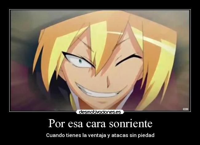 Por esa cara sonriente - Cuando tienes la ventaja y atacas sin piedad