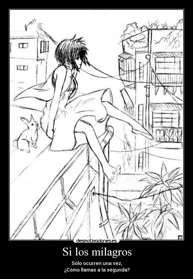 Si los milagros - Sólo ocurren una vez,
¿Cómo llamas a la segunda?