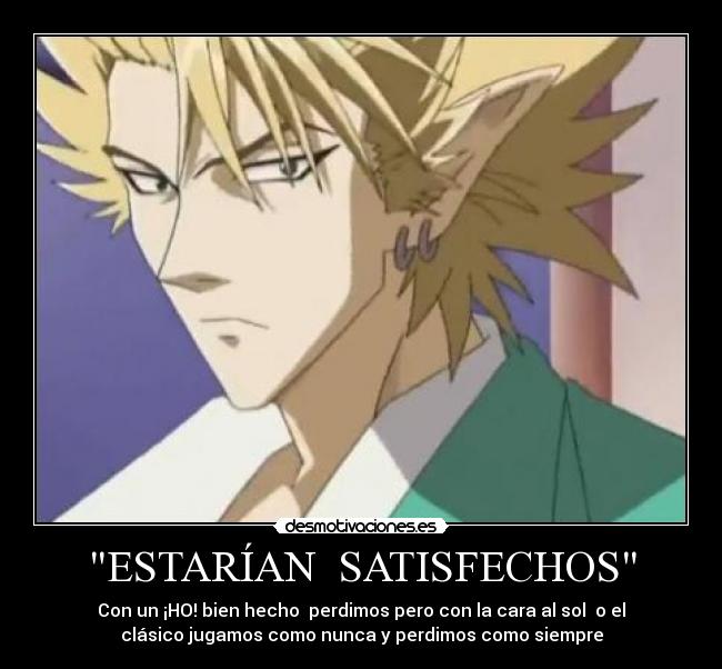 ESTARÍAN SATISFECHOS - Con un ¡HO! bien hecho perdimos pero con la cara al sol o el
clásico jugamos como nunca y perdimos como siempre