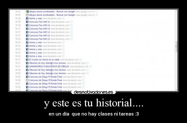 y este es tu historial.... - en un día que no hay clases ni tareas :3