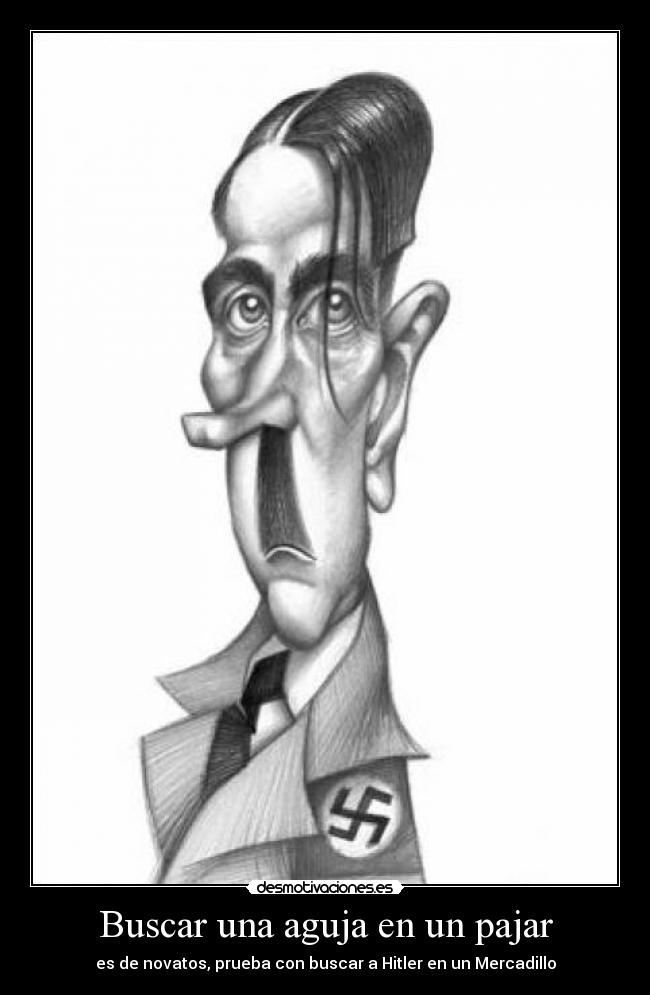 Buscar una aguja en un pajar - es de novatos, prueba con buscar a Hitler en un Mercadillo