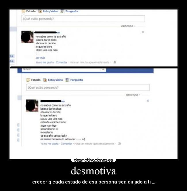 desmotiva - creeer q cada estado de esa persona sea dirijido a ti ...