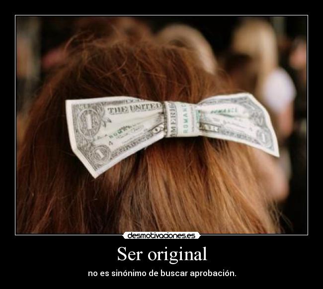 Ser original -