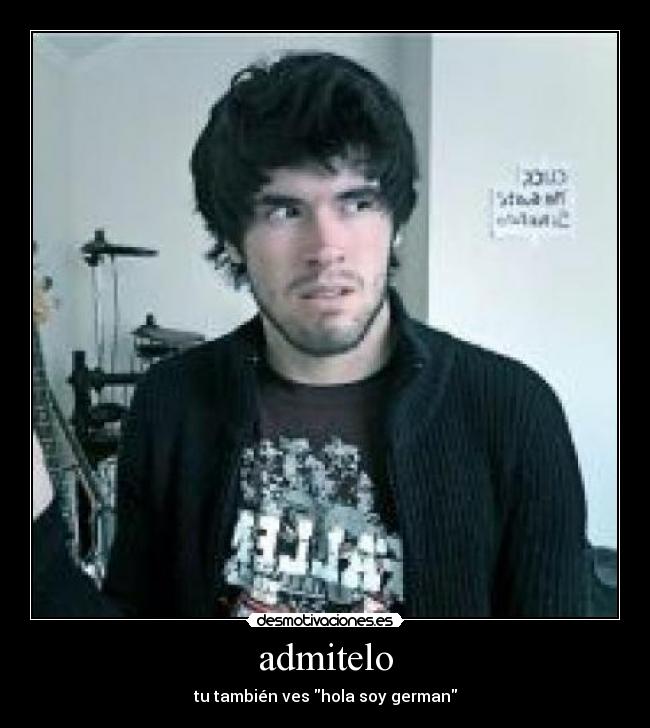 admitelo - tu también ves hola soy german