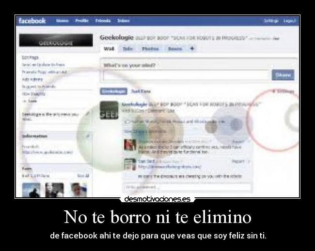 No te borro ni te elimino - de facebook ahi te dejo para que veas que soy feliz sin ti.