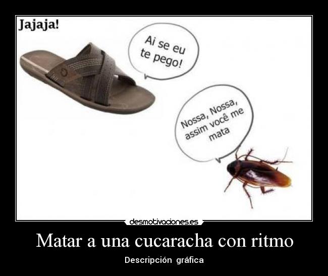 Matar a una cucaracha con ritmo -