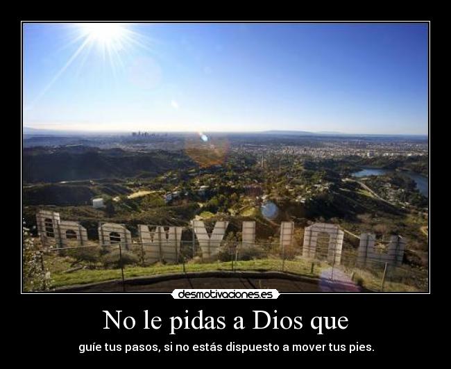 No le pidas a Dios que -