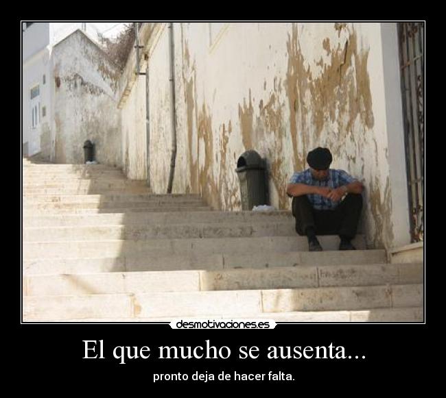 El que mucho se ausenta... -