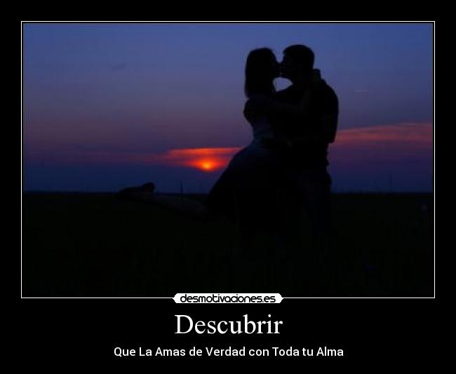 Descubrir - Que La Amas de Verdad con Toda tu Alma