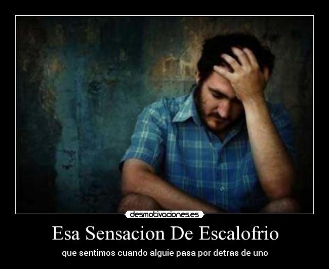 Esa Sensacion De Escalofrio -