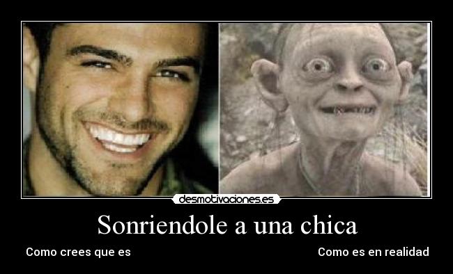 Sonriendole a una chica - Como crees que es Como es en realidad