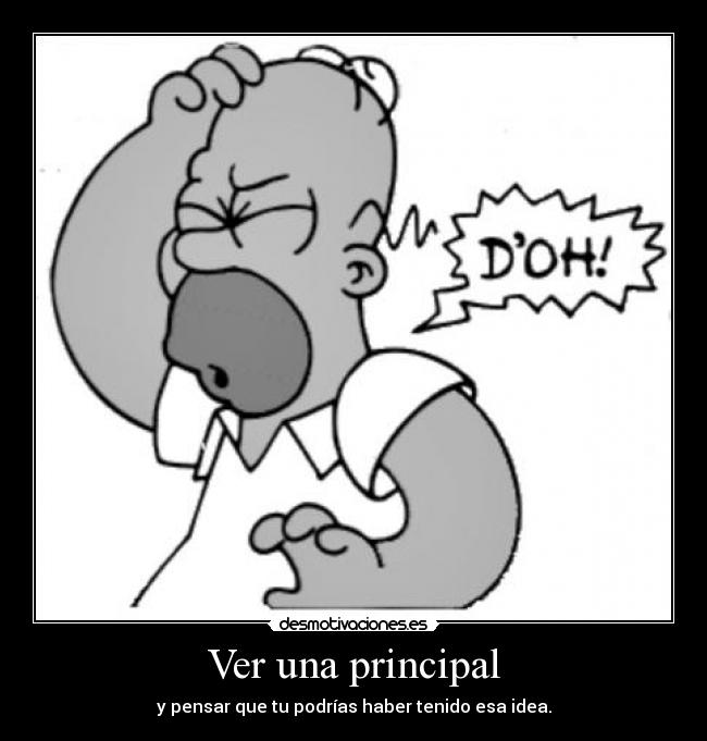 Ver una principal - y pensar que tu podrías haber tenido esa idea.