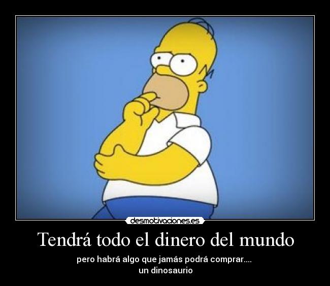 Tendrá todo el dinero del mundo -