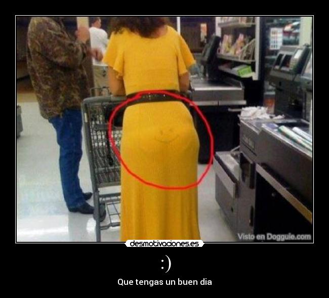 :) - Que tengas un buen dia