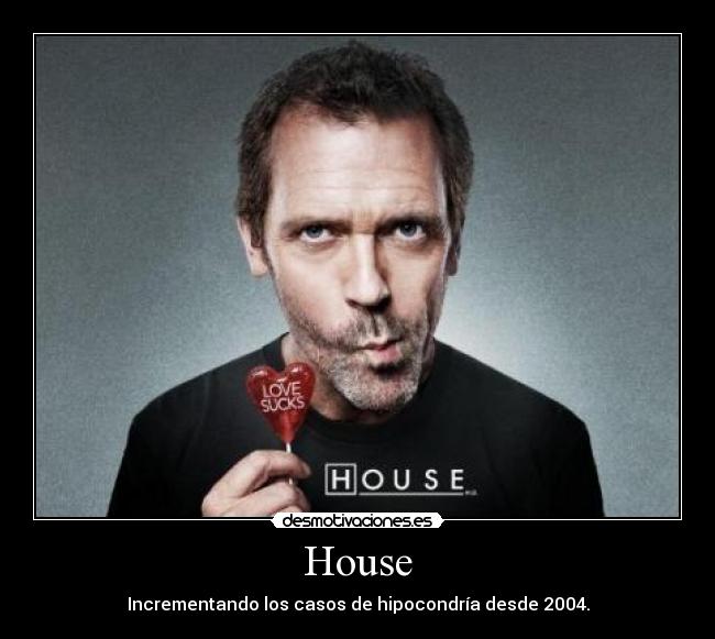 House - Incrementando los casos de hipocondría desde 2004.