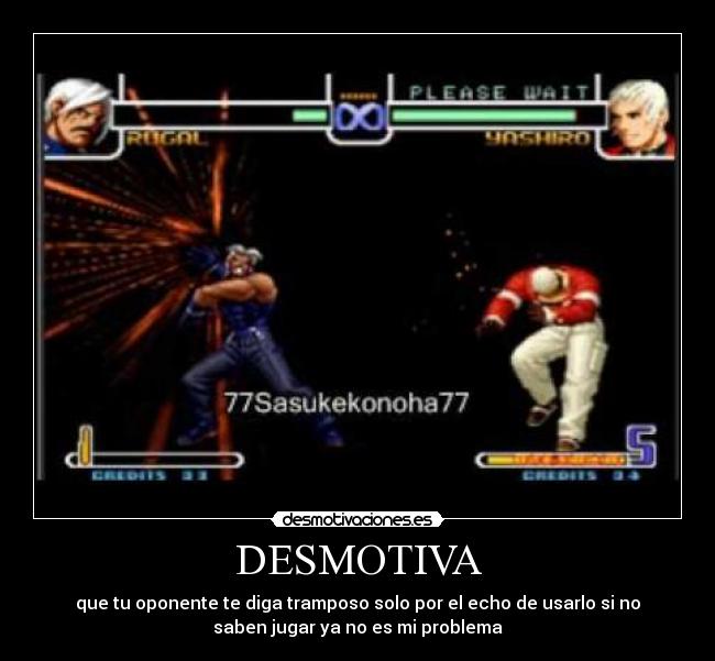 DESMOTIVA - que tu oponente te diga tramposo solo por el echo de usarlo si no
saben jugar ya no es mi problema