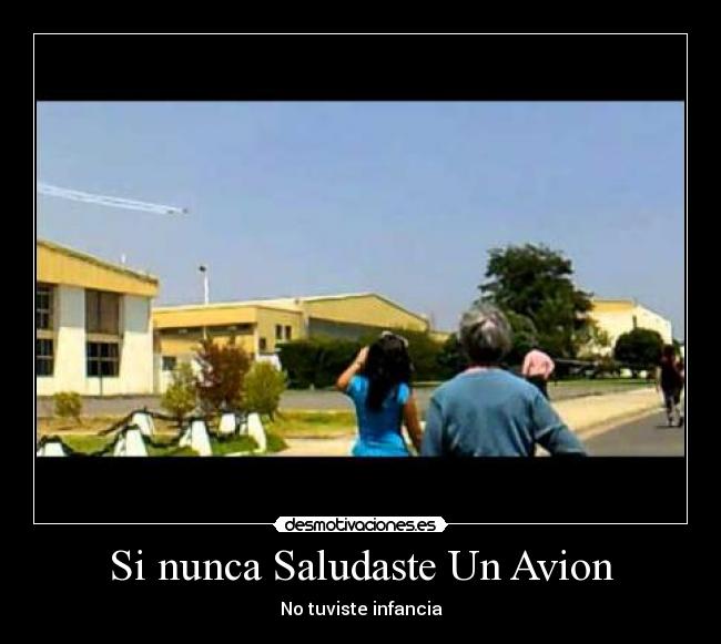 Si nunca Saludaste Un Avion - No tuviste infancia