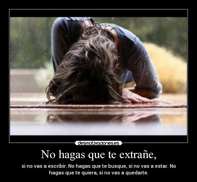 No hagas que te extrañe, -