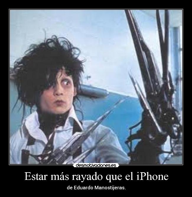 Estar más rayado que el iPhone - de Eduardo Manostijeras.