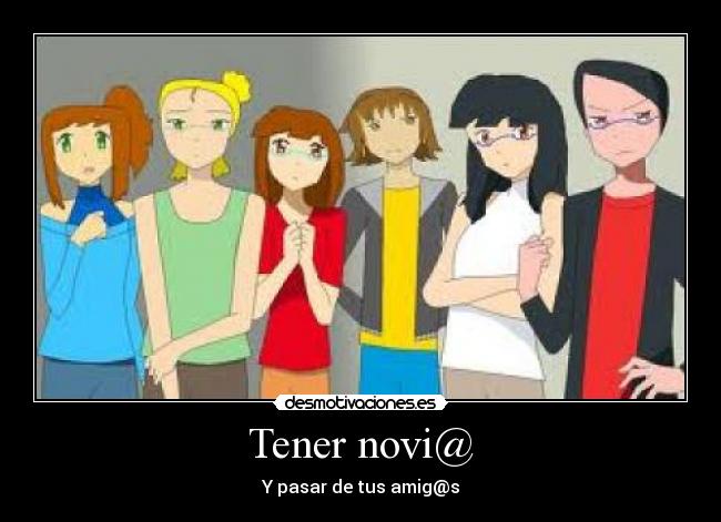 Tener novi@ - Y pasar de tus amig@s