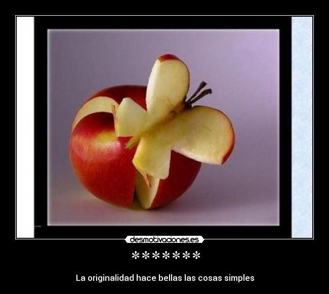 ******* - La originalidad hace bellas las cosas simples